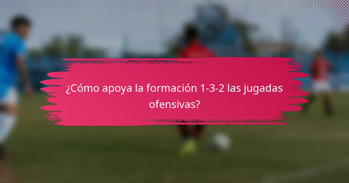 ¿Cómo apoya la formación 1-3-2 las jugadas ofensivas?