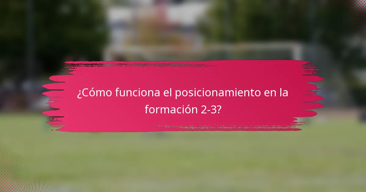 ¿Cómo funciona el posicionamiento en la formación 2-3?