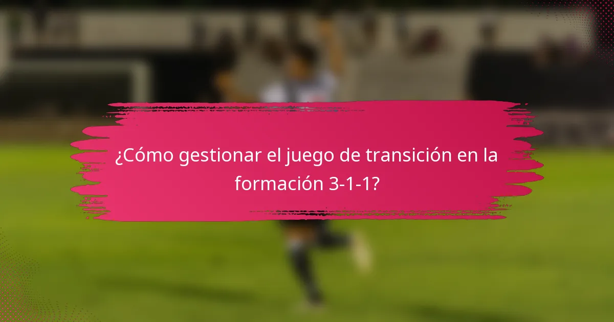 ¿Cómo gestionar el juego de transición en la formación 3-1-1?