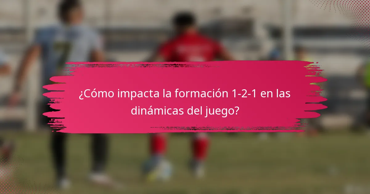 ¿Cómo impacta la formación 1-2-1 en las dinámicas del juego?