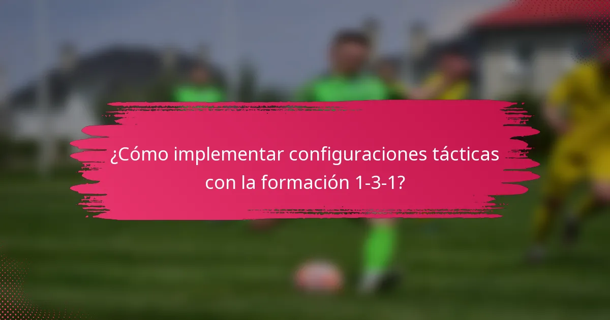 ¿Cómo implementar configuraciones tácticas con la formación 1-3-1?