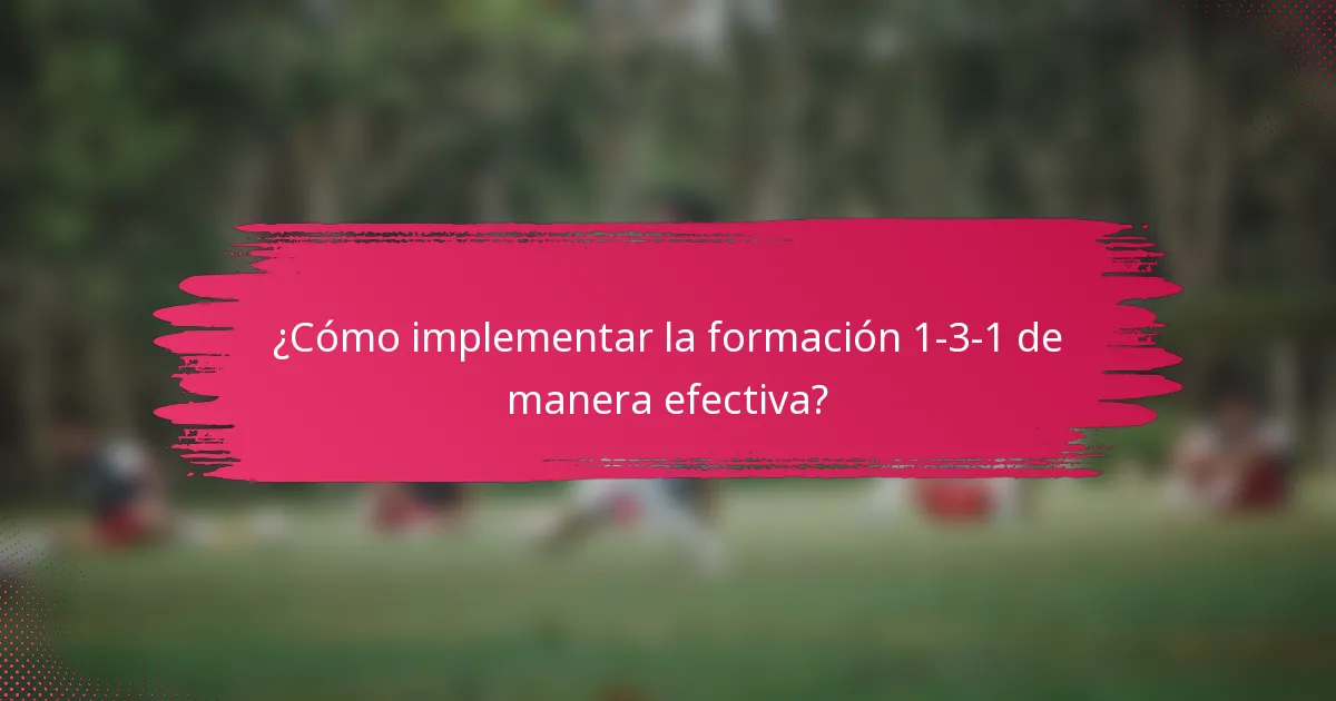 ¿Cómo implementar la formación 1-3-1 de manera efectiva?
