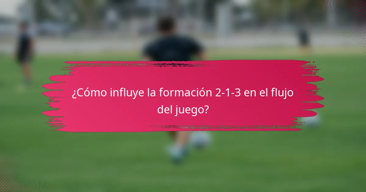 ¿Cómo influye la formación 2-1-3 en el flujo del juego?