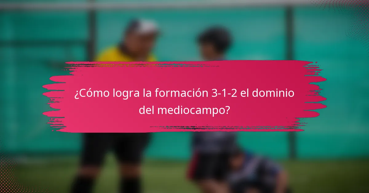 ¿Cómo logra la formación 3-1-2 el dominio del mediocampo?