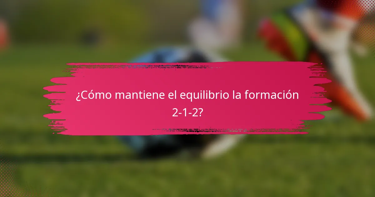 ¿Cómo mantiene el equilibrio la formación 2-1-2?