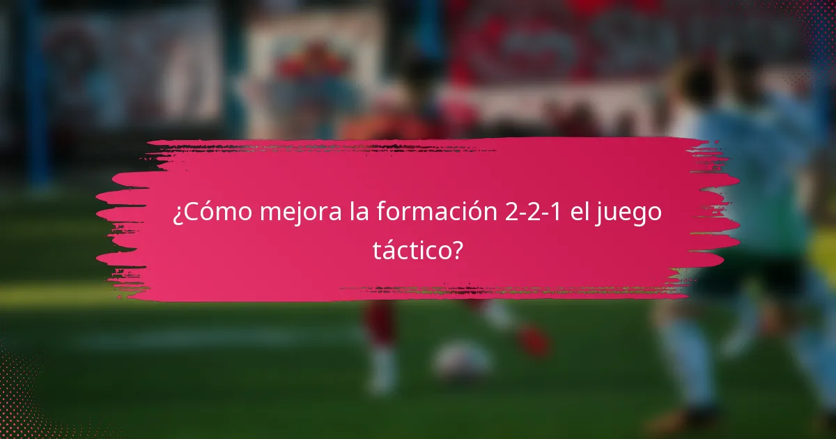 ¿Cómo mejora la formación 2-2-1 el juego táctico?