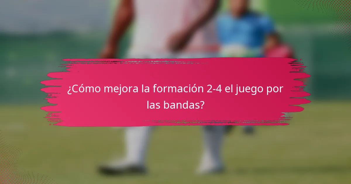 ¿Cómo mejora la formación 2-4 el juego por las bandas?