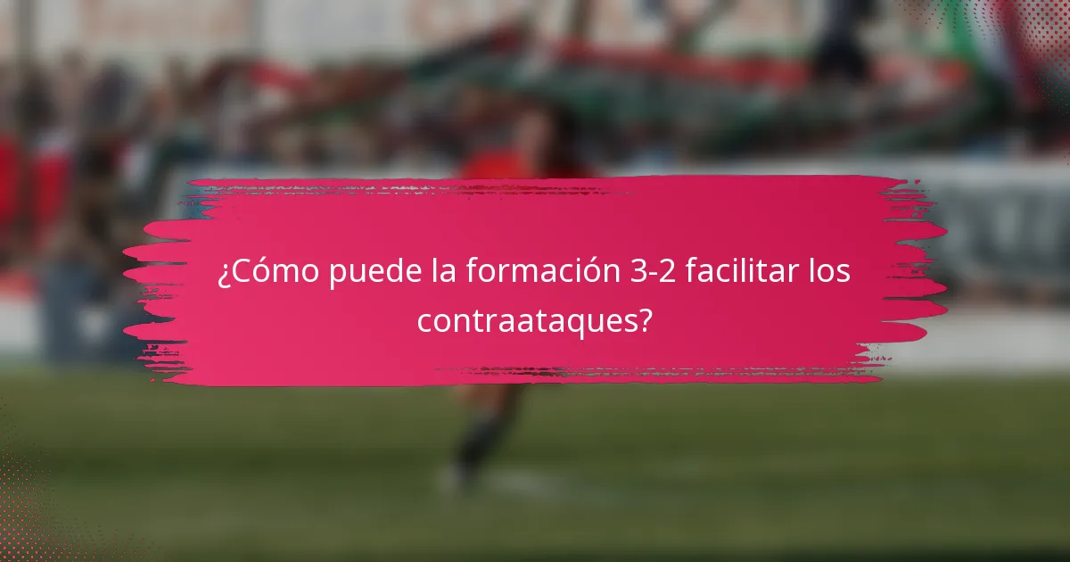 ¿Cómo puede la formación 3-2 facilitar los contraataques?