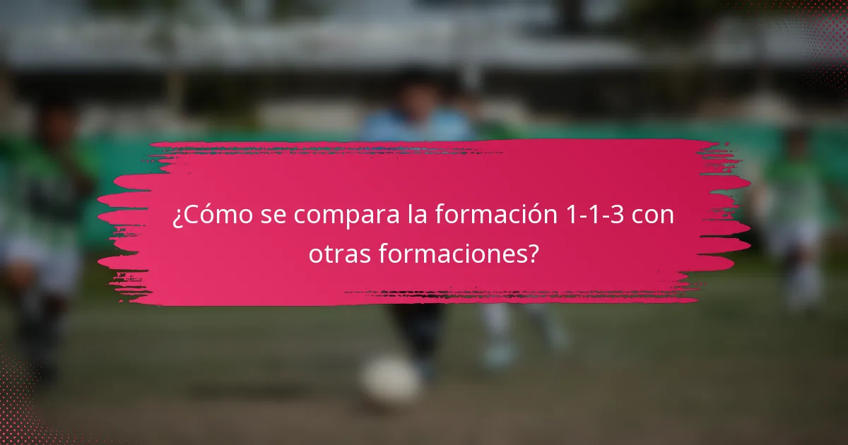 ¿Cómo se compara la formación 1-1-3 con otras formaciones?