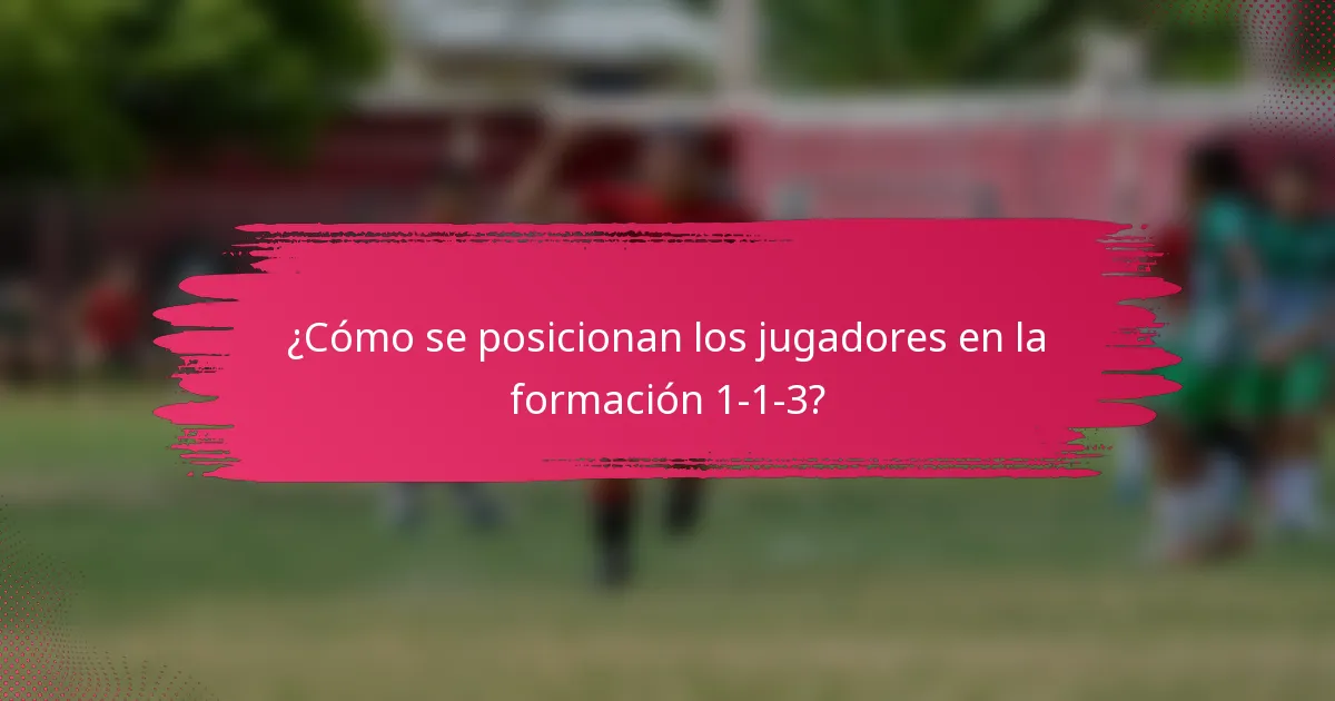 ¿Cómo se posicionan los jugadores en la formación 1-1-3?
