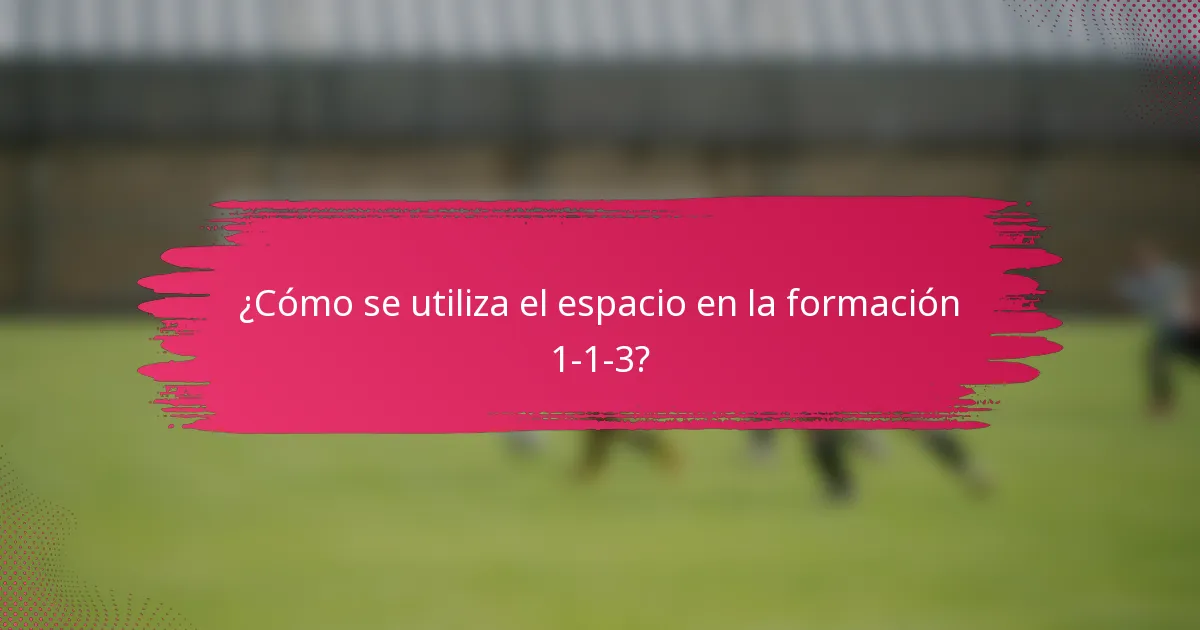 ¿Cómo se utiliza el espacio en la formación 1-1-3?