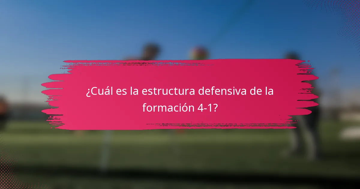 ¿Cuál es la estructura defensiva de la formación 4-1?