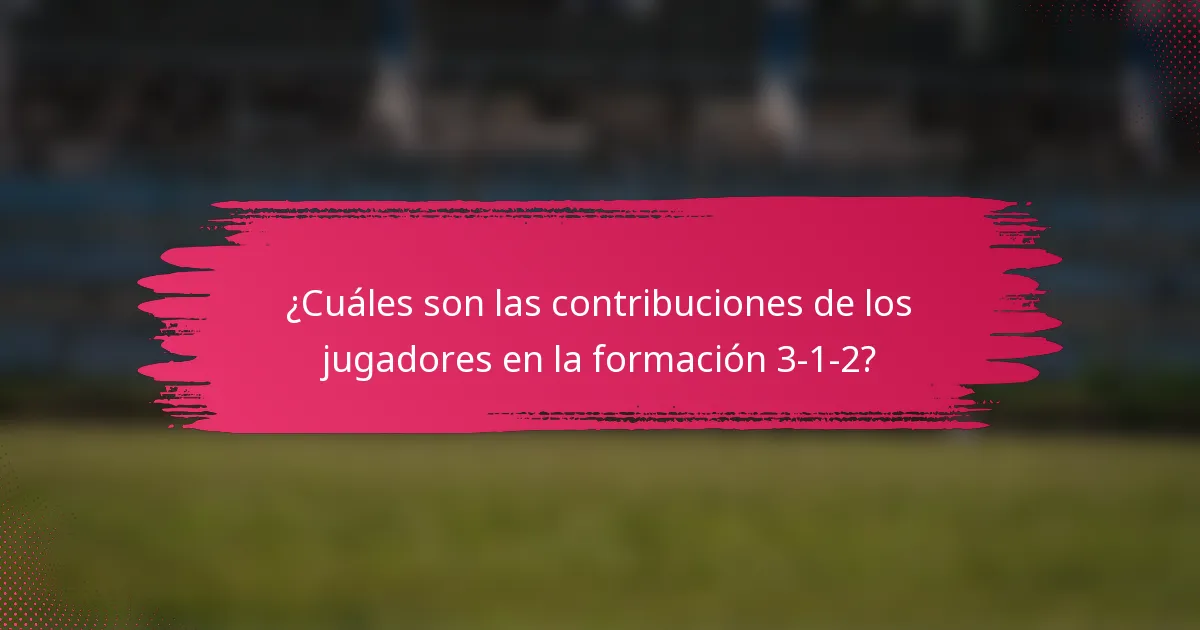 ¿Cuáles son las contribuciones de los jugadores en la formación 3-1-2?