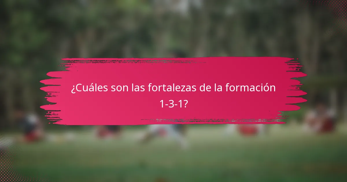 ¿Cuáles son las fortalezas de la formación 1-3-1?