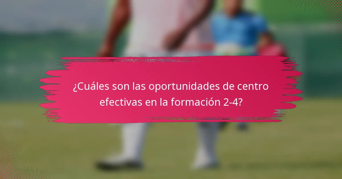 ¿Cuáles son las oportunidades de centro efectivas en la formación 2-4?