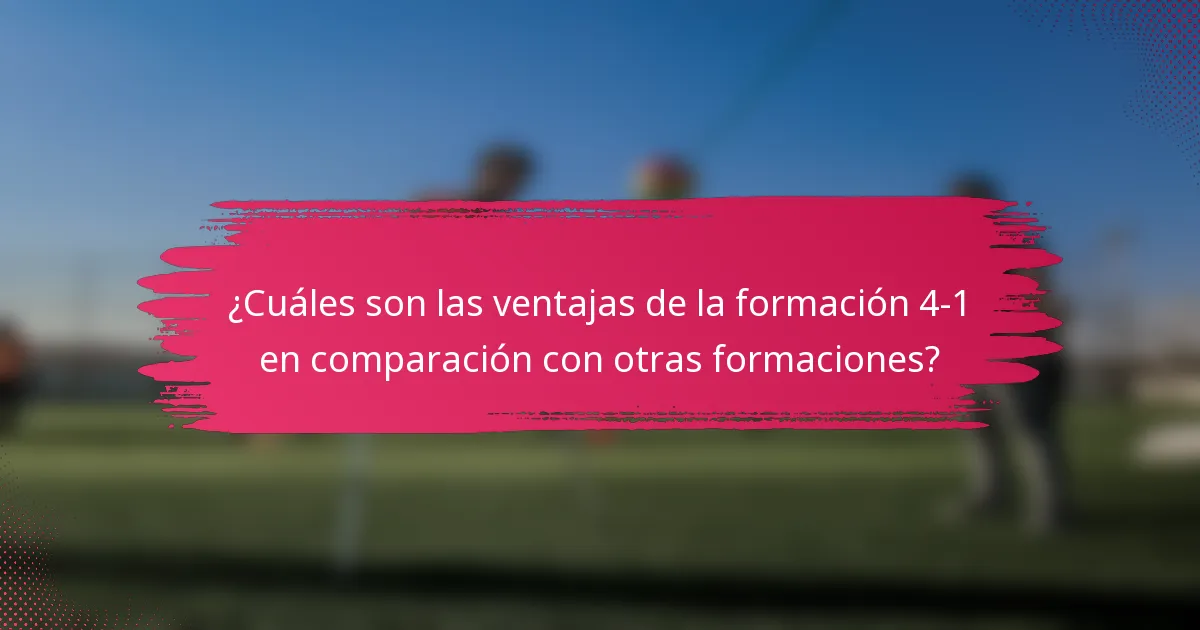 ¿Cuáles son las ventajas de la formación 4-1 en comparación con otras formaciones?