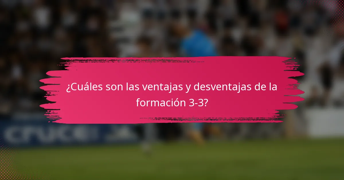 ¿Cuáles son las ventajas y desventajas de la formación 3-3?