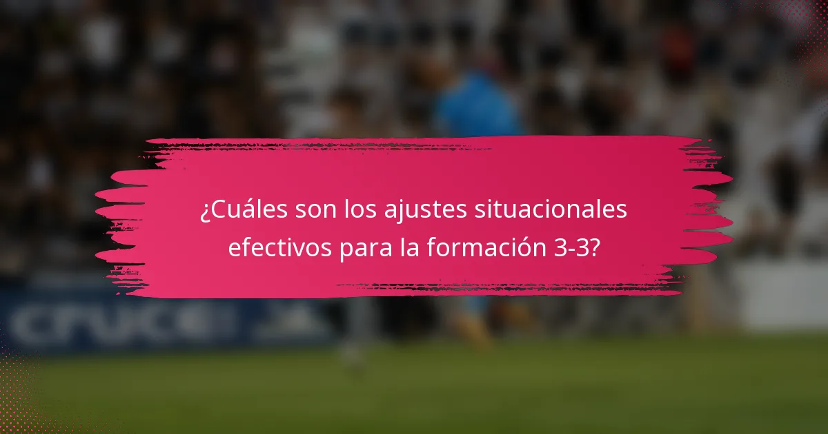 ¿Cuáles son los ajustes situacionales efectivos para la formación 3-3?
