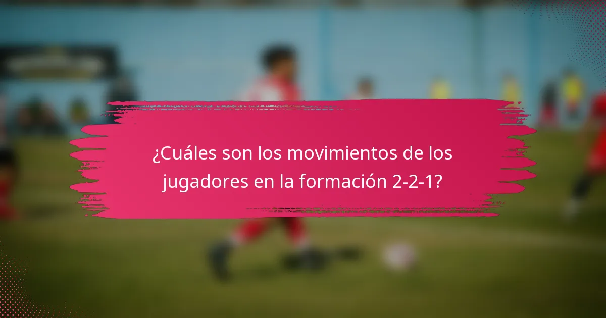 ¿Cuáles son los movimientos de los jugadores en la formación 2-2-1?