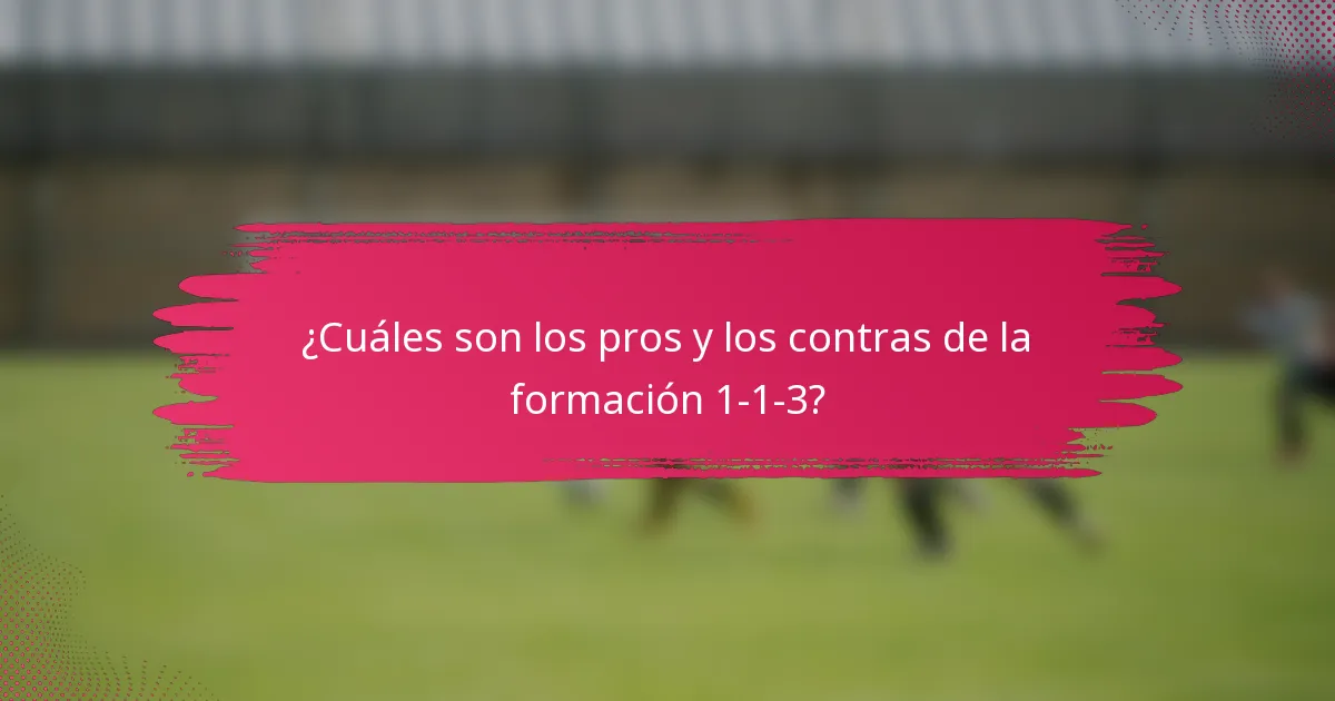 ¿Cuáles son los pros y los contras de la formación 1-1-3?