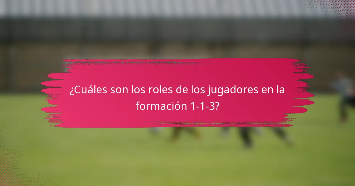 ¿Cuáles son los roles de los jugadores en la formación 1-1-3?