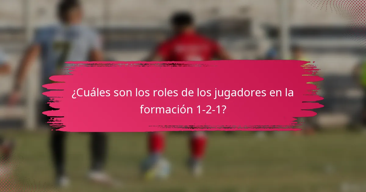 ¿Cuáles son los roles de los jugadores en la formación 1-2-1?