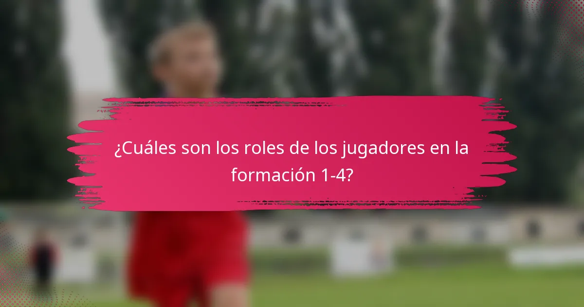¿Cuáles son los roles de los jugadores en la formación 1-4?