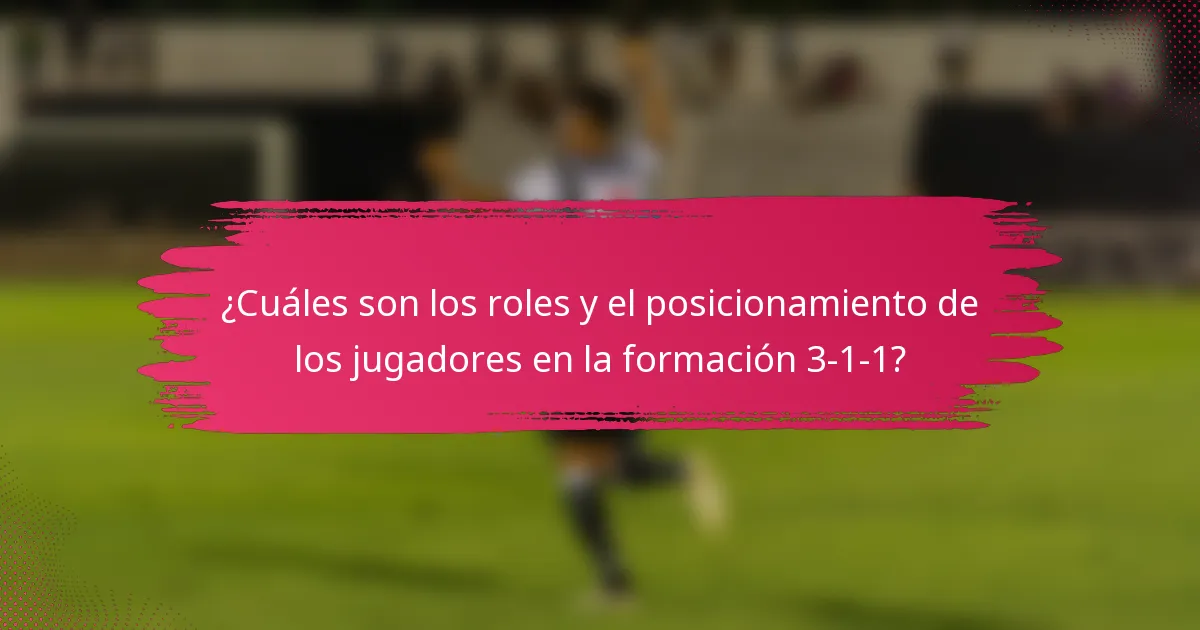 ¿Cuáles son los roles y el posicionamiento de los jugadores en la formación 3-1-1?