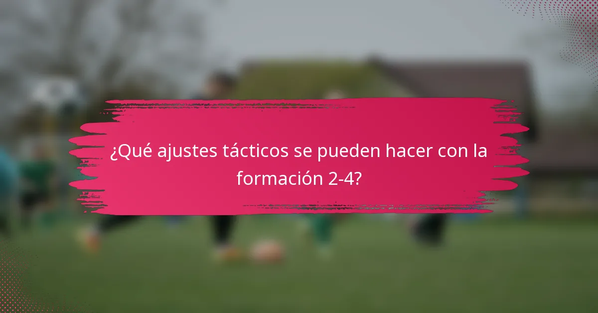 ¿Qué ajustes tácticos se pueden hacer con la formación 2-4?