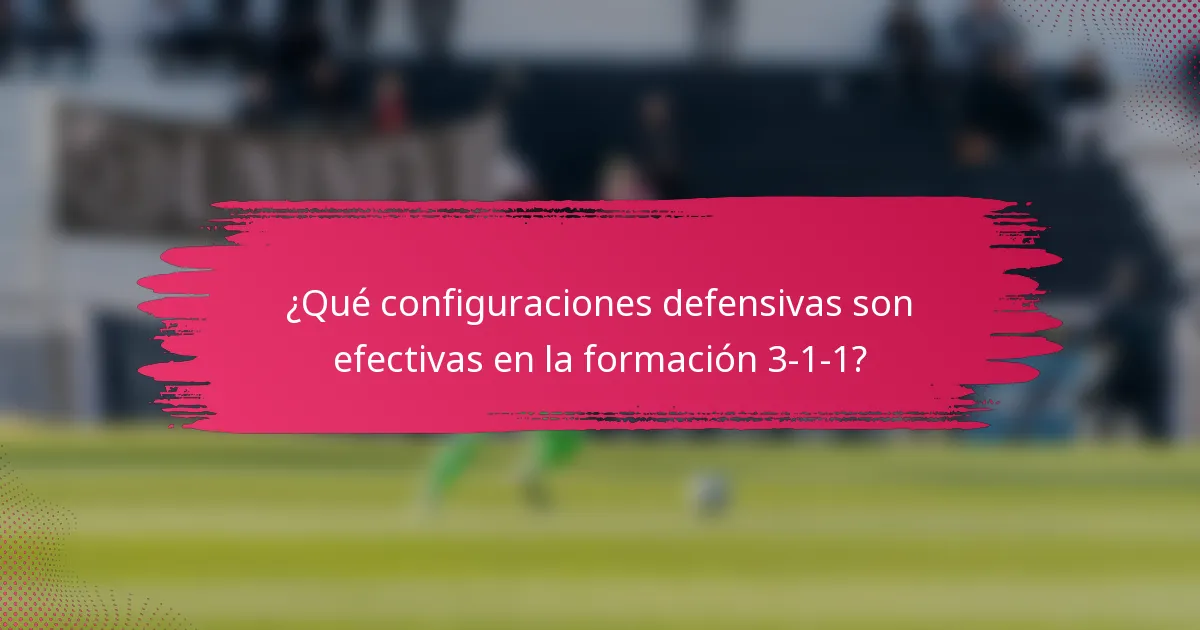 ¿Qué configuraciones defensivas son efectivas en la formación 3-1-1?