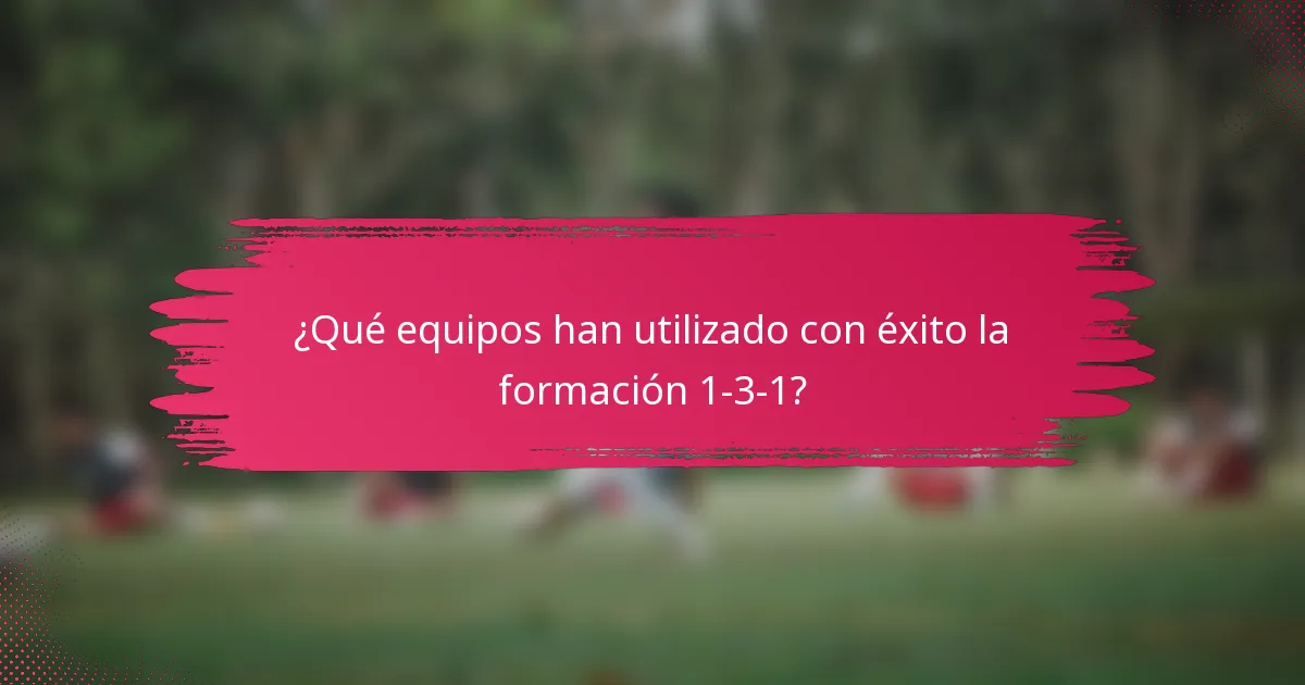 ¿Qué equipos han utilizado con éxito la formación 1-3-1?