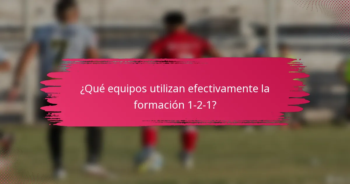 ¿Qué equipos utilizan efectivamente la formación 1-2-1?