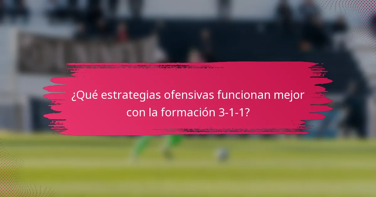¿Qué estrategias ofensivas funcionan mejor con la formación 3-1-1?