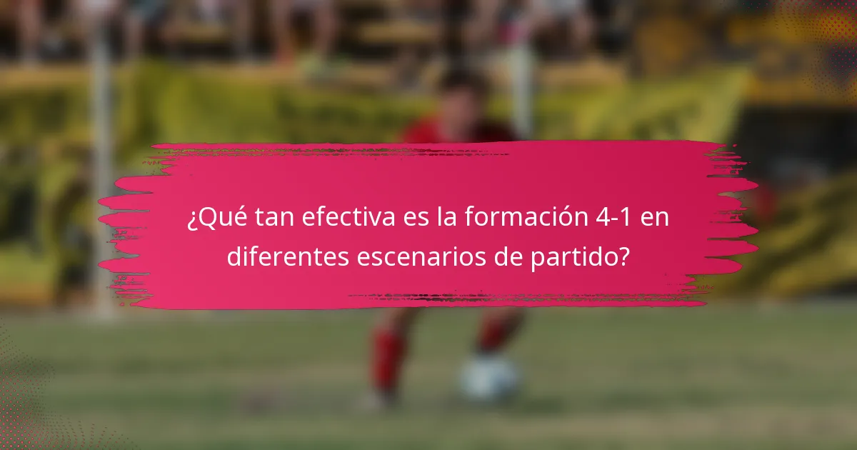 ¿Qué tan efectiva es la formación 4-1 en diferentes escenarios de partido?